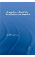 Interpretation in Social Life, Social Science, and Marketing