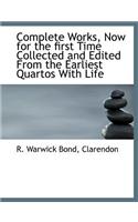 Complete Works, Now for the First Time Collected and Edited from the Earliest Quartos with Life