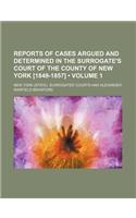 Reports of Cases Argued and Determined in the Surrogate's Court of the County of New York [1849-1857] (Volume 1): (English)