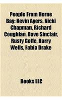 People from Herne Bay: Kevin Ayers, Nicki Chapman, Richard Coughlan, Dave Sinclair, Kevin Ayers, Nicki Chapman, Richard Coughlan, Dave Sinclair, Rusty Goffe, Harry Wells, (English)