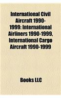 International Civil Aircraft 1990-1999: International Airliners 1990-1999, International Cargo Aircraft 1990-1999