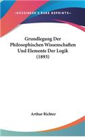 Grundlegung Der Philosophischen Wissenschaften Und Elemente Der Logik (1893)