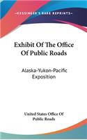 Exhibit of the Office of Public Roads: Alaska-Yukon-Pacific Exposition