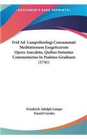 Frid Ad. Lampetheologi Consummati Meditationum Exegeticarum Opera Anecdota, Quibus Sistuntur Commentarius in Psalmos Graduum (1741)