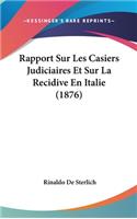 Rapport Sur Les Casiers Judiciaires Et Sur La Recidive En Italie (1876)