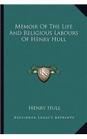 Memoir of the Life and Religious Labours of Henry Hull