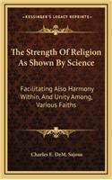The Strength of Religion as Shown by Science: Facilitating Also Harmony Within, and Unity Among, Various Faiths