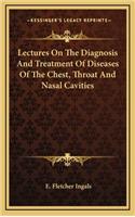 Lectures on the Diagnosis and Treatment of Diseases of the Chest, Throat and Nasal Cavities