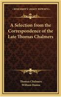 A Selection from the Correspondence of the Late Thomas Chalmers