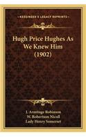 Hugh Price Hughes as We Knew Him (1902)