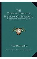 The Constitutional History Of England