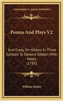 Poems And Plays V2: And Essay On History In Three Epistles To Edward Gibbon With Notes (1785)