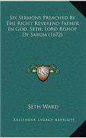 Six Sermons Preached by the Right Reverend Father in God, Seth, Lord Bishop of Sarum (1672)