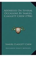 Addresses on Several Occasions by Samuel Claggett Chew (1906)