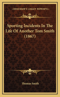 Sporting Incidents In The Life Of Another Tom Smith (1867)