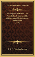 Bijdrage Tot de Kennis Der Verschillende Voorgestelde of Ontworpen Nederlandsche Spoorwegen (1859)