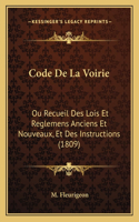 Code De La Voirie: Ou Recueil Des Lois Et Reglemens Anciens Et Nouveaux, Et Des Instructions (1809)(French)