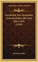 Geschichte Der Deutschen Gewerkschaften Bis Zum Jahre 1878 (1918)