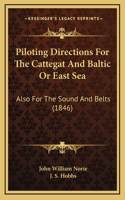 Piloting Directions For The Cattegat And Baltic Or East Sea