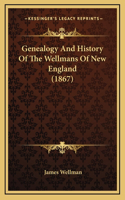 Genealogy And History Of The Wellmans Of New England (1867)