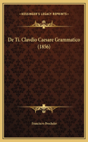 De Ti. Clavdio Caesare Grammatico (1856)