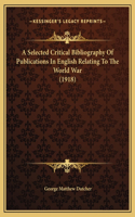 A Selected Critical Bibliography Of Publications In English Relating To The World War (1918)