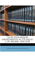 La Vie D'Un Avocat Jurisconsulte Au 17e Siecle, J.-M. Ricard, 1622-1678