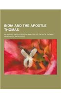 India and the Apostle Thomas; An Inquiry, with a Critical Analysis of the ACTA Thomae