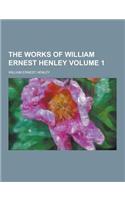 The Works of William Ernest Henley Volume 1