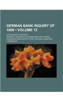 German Bank Inquiry of 1908 (Volume 12); Stenographic Reports