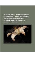 Pennsylvania State Reports Containing Cases Decided by the Supreme Court of Pennsylvania Volume 72