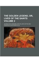 The Golden Legend, Or, Lives of the Saints Volume 2