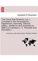 China Sea Directory, Vol. I. Compiled in the Hydrographic Department, Admiralty. Second Edition. (Added to and Corrected by Staff Commanders J. C. Richards and Hitchfield.). Volume I