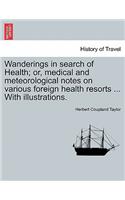 Wanderings in Search of Health; Or, Medical and Meteorological Notes on Various Foreign Health Resorts ... with Illustrations.