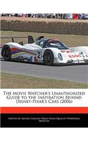 The Movie Watcher's Unauthorized Guide to the Inspiration Behind Disney-Pixar's Cars (2006)