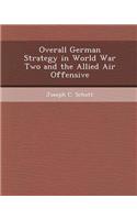 Overall German Strategy in World War Two and the Allied Air Offensive