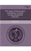 The Nature of Korean Place Assimilation: Gestural Overlap and Gestural Reduction