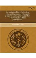 An Analysis of the Relationship Between High School Principals' Perception of Teacher Leadership Behaviors and School Performance