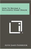 How to Become a Successful Stamp Dealer