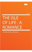 The Isle of Life: A Romance: A Romance