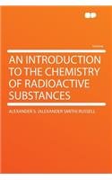 An Introduction to the Chemistry of Radioactive Substances: (English)