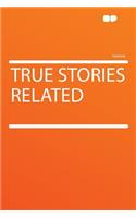 True Stories Related