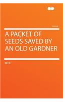 A Packet of Seeds Saved by an Old Gardner