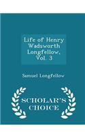 Life of Henry Wadsworth Longfellow, Vol. 3 - Scholar's Choice Edition: (English)