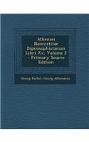 Athenaei Naucratitae Dipnosophistarum Libri Xv, Volume 2 - Primary Source Edition