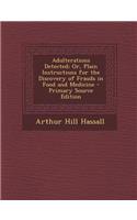 Adulterations Detected; Or, Plain Instructions for the Discovery of Frauds in Food and Medicine