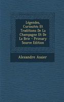 Legendes, Curiosites Et Traditions de La Champagne Et de La Brie - Primary Source Edition