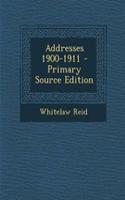Addresses 1900-1911 - Primary Source Edition: (English)