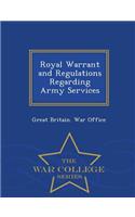 Royal Warrant and Regulations Regarding Army Services - War College Series