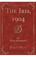 The Iris, 1904 (Classic Reprint)